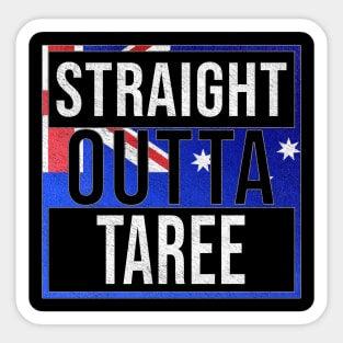 Straight Outta Taree - Gift for Australian From Taree in New South Wales Australia Sticker